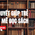 Bí quyết giúp trẻ say mê đọc sách