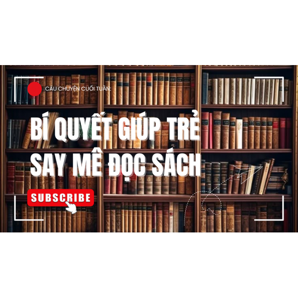 Bí quyết giúp trẻ say mê đọc sách